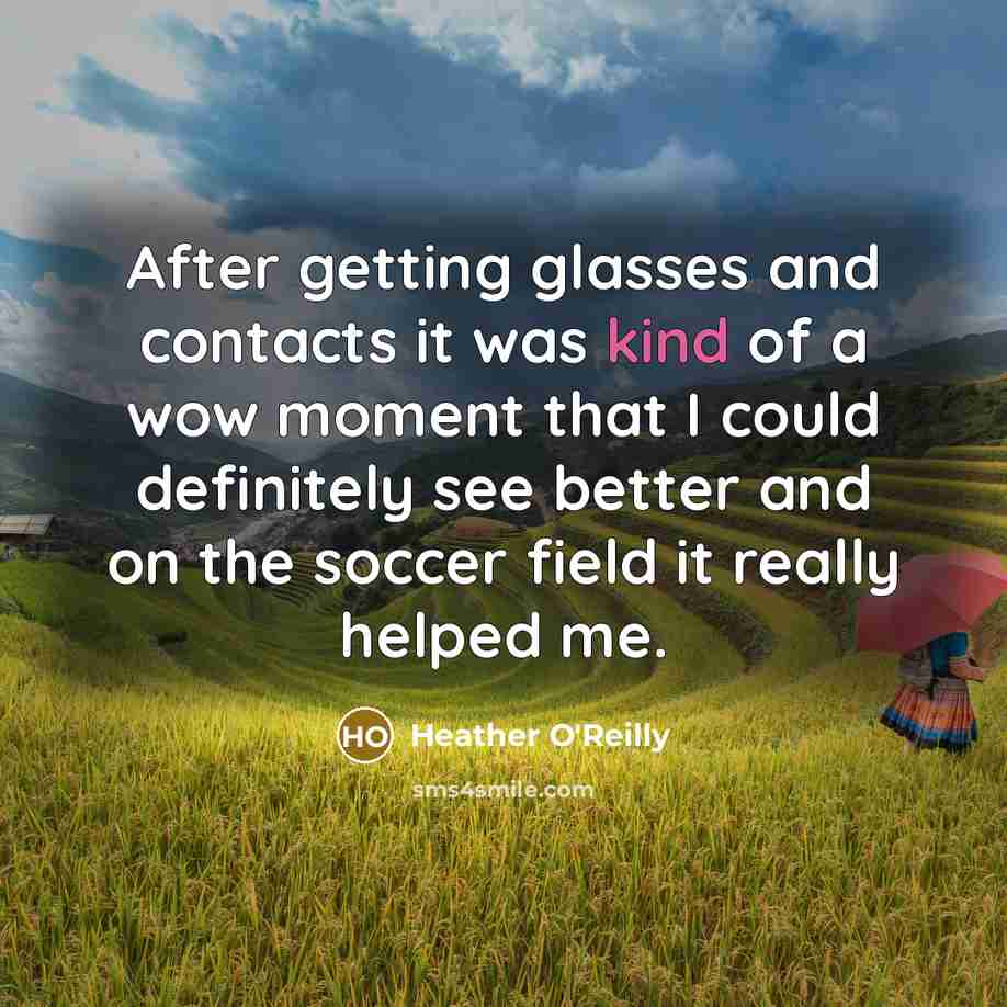 “After getting glasses and contacts it was kind of a…” quote by Heather O'Reilly