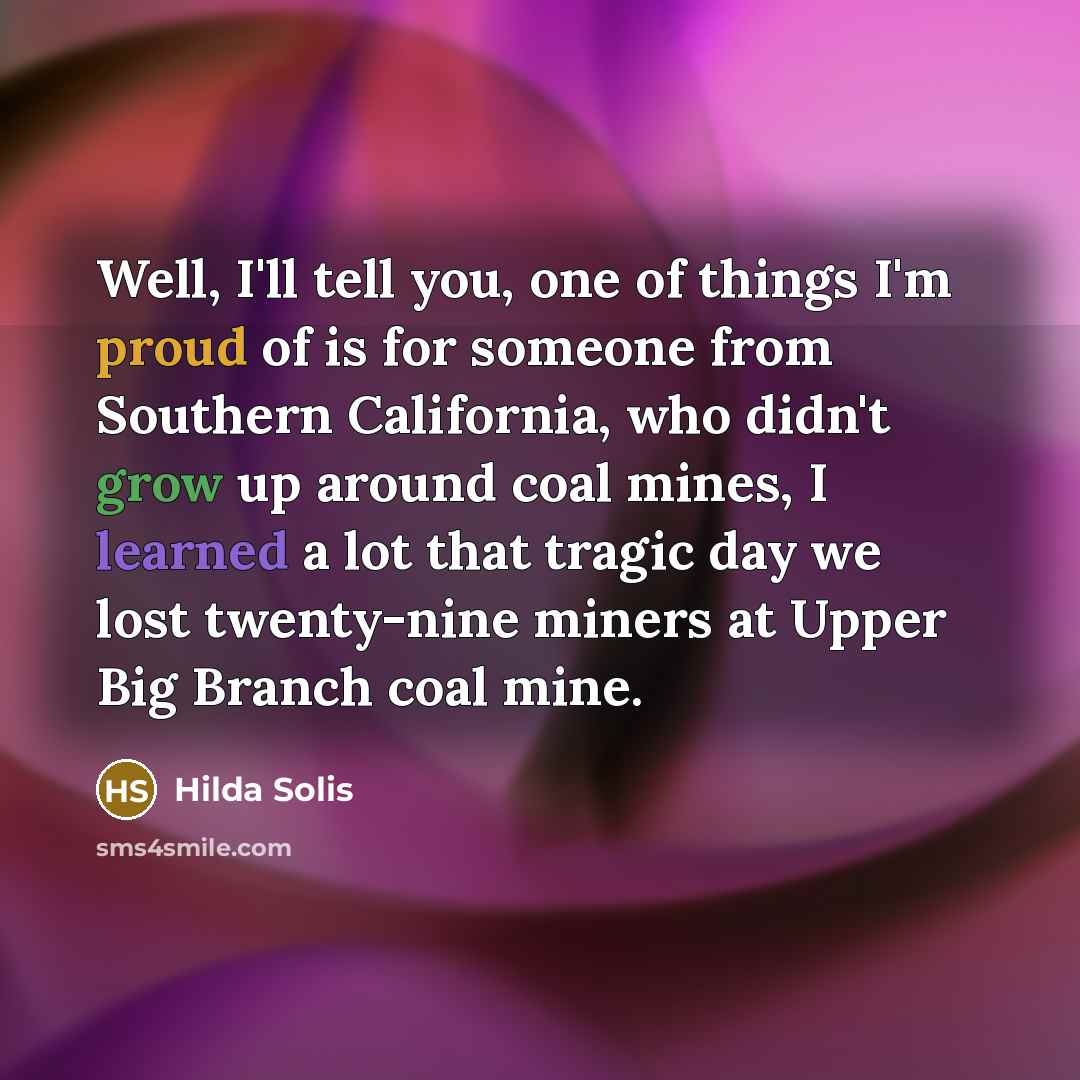 “Well, I'll tell you, one of things I'm proud of…” quote by Hilda Solis