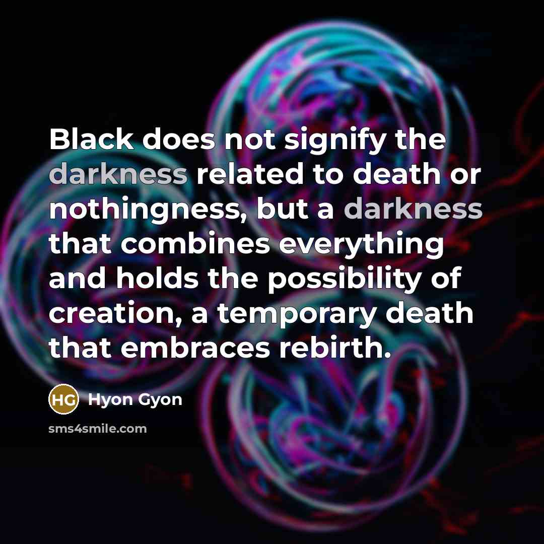 “Black does not signify the darkness related to death or…” quote by Hyon Gyon