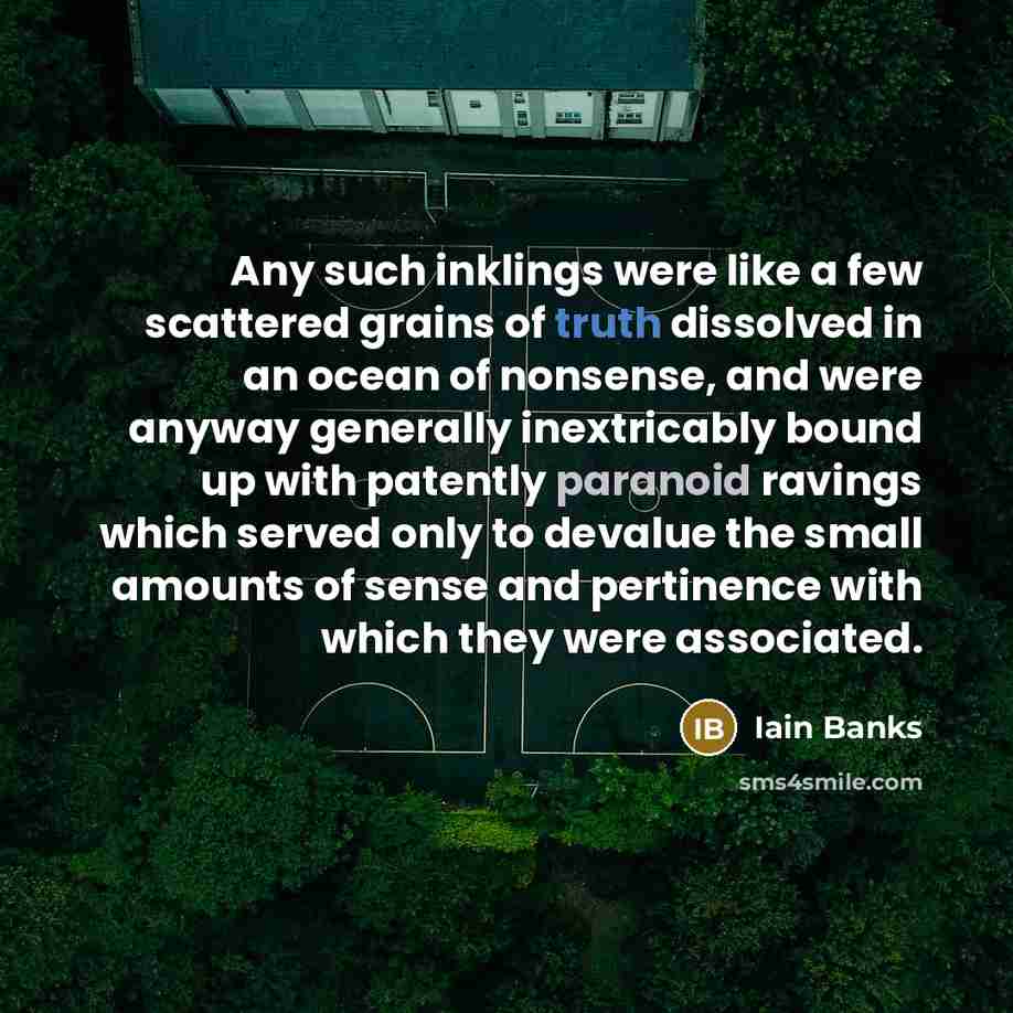 “Any such inklings were like a few scattered grains of…” quote by Iain Banks