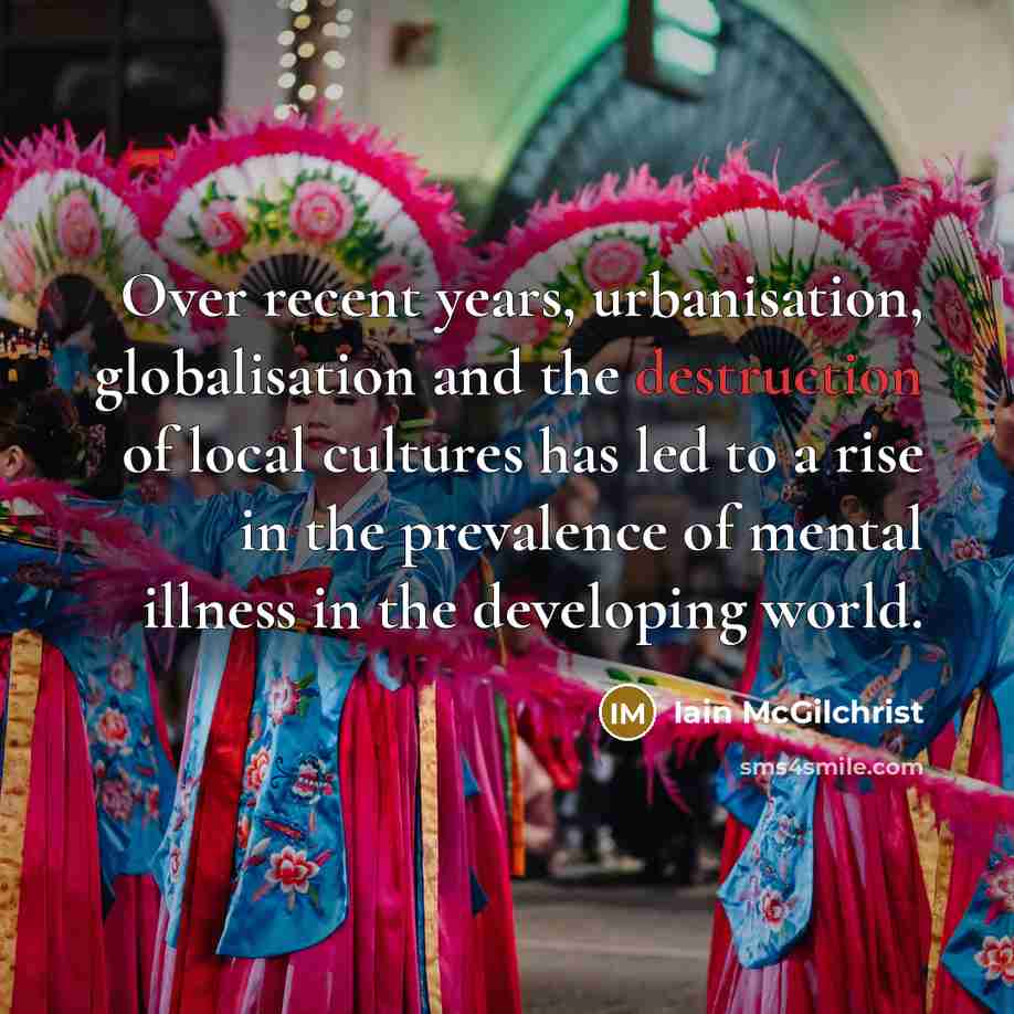 “Over recent years, urbanisation, globalisation and the destruction of local…” quote by Iain McGilchrist