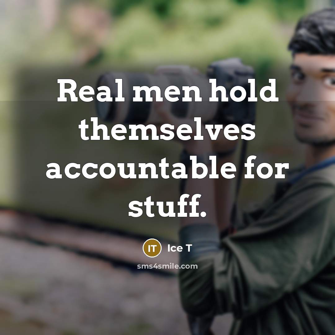 “Real men hold themselves accountable for stuff.…” quote by Ice T