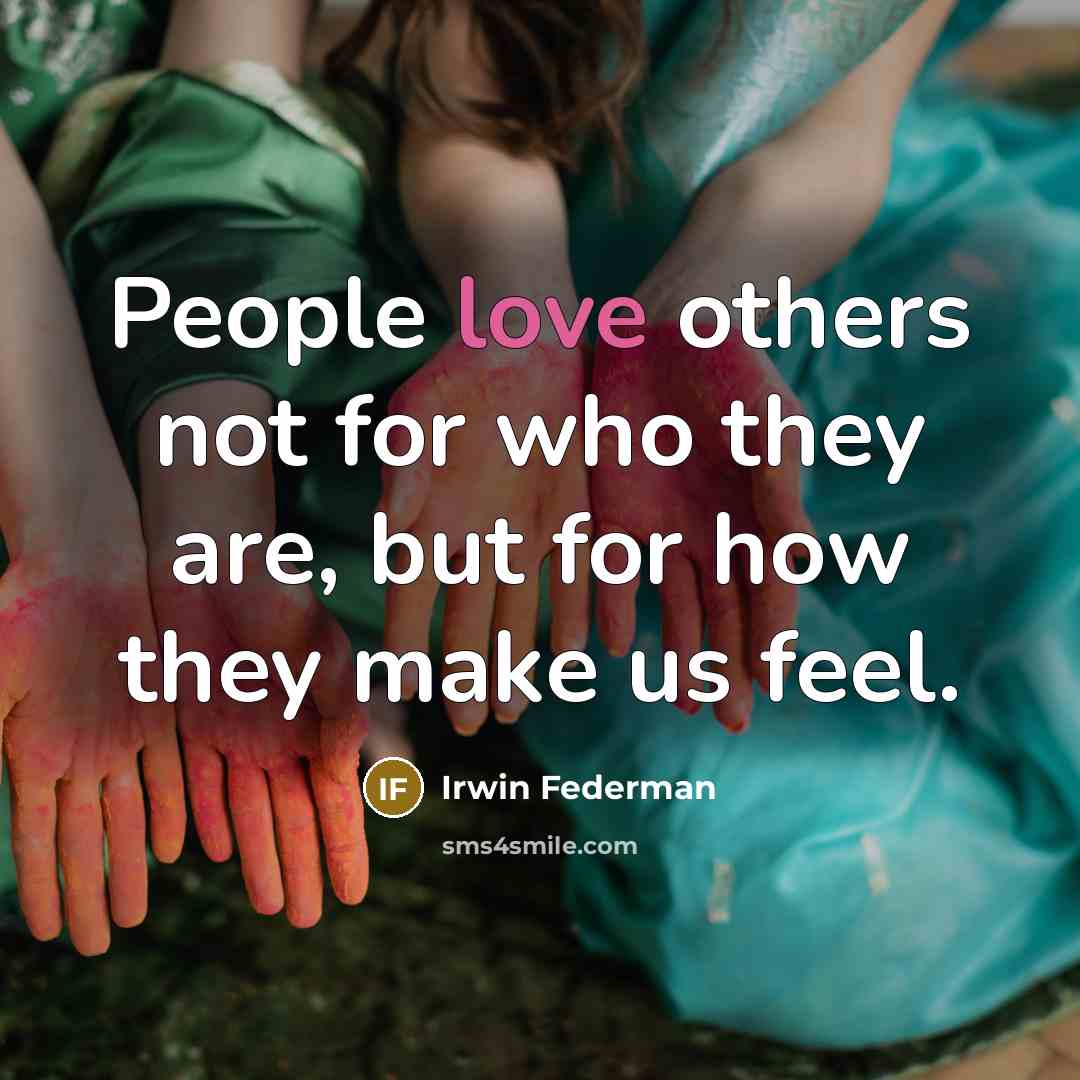 “People love others not for who they are, but for…” quote by Irwin Federman