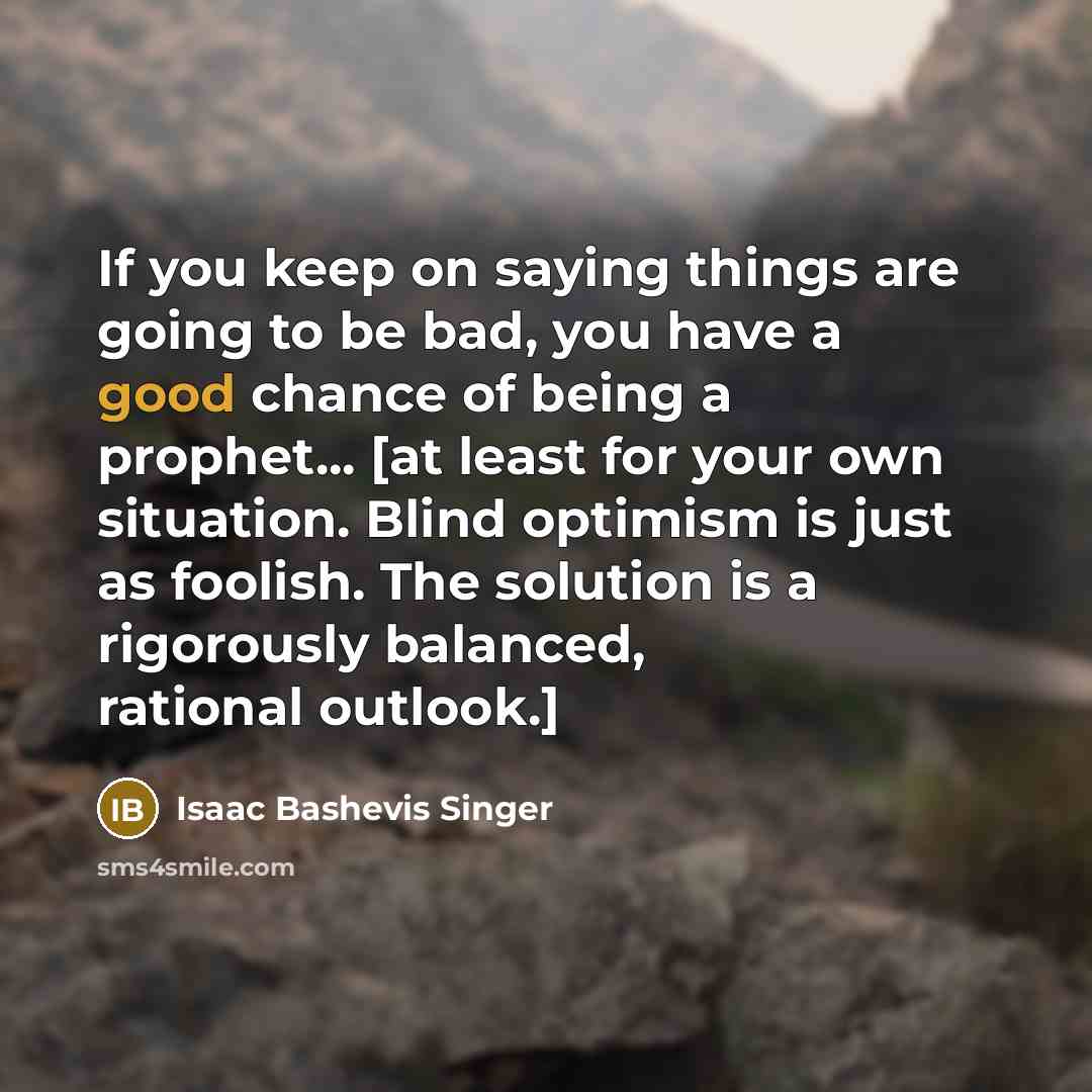 “If you keep on saying things are going to be…” quote by Isaac Bashevis Singer