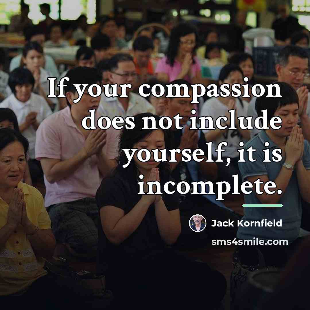 “If your compassion does not include yourself, it is incomplete.…” quote by Jack Kornfield