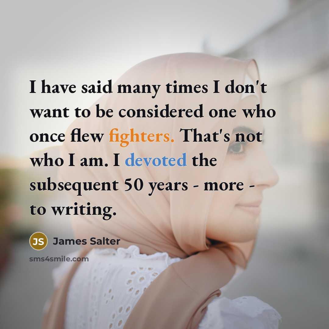 “I have said many times I don't want to be…” quote by James Salter