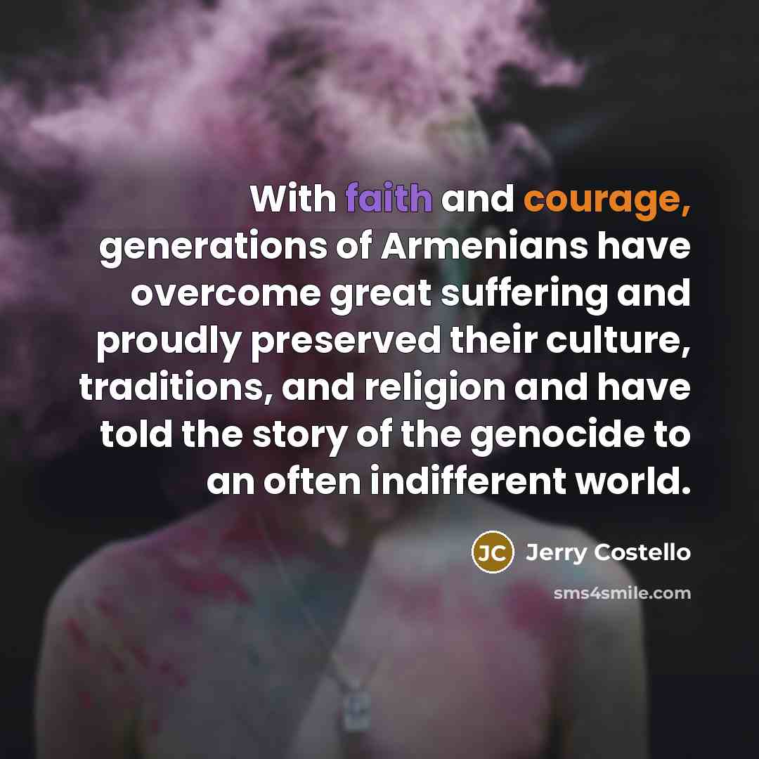 “With faith and courage, generations of Armenians have overcome great…” quote by Jerry Costello