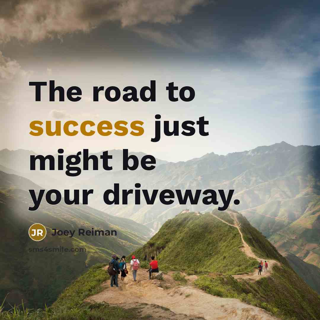“The road to success just might be your driveway.…” quote by Joey Reiman