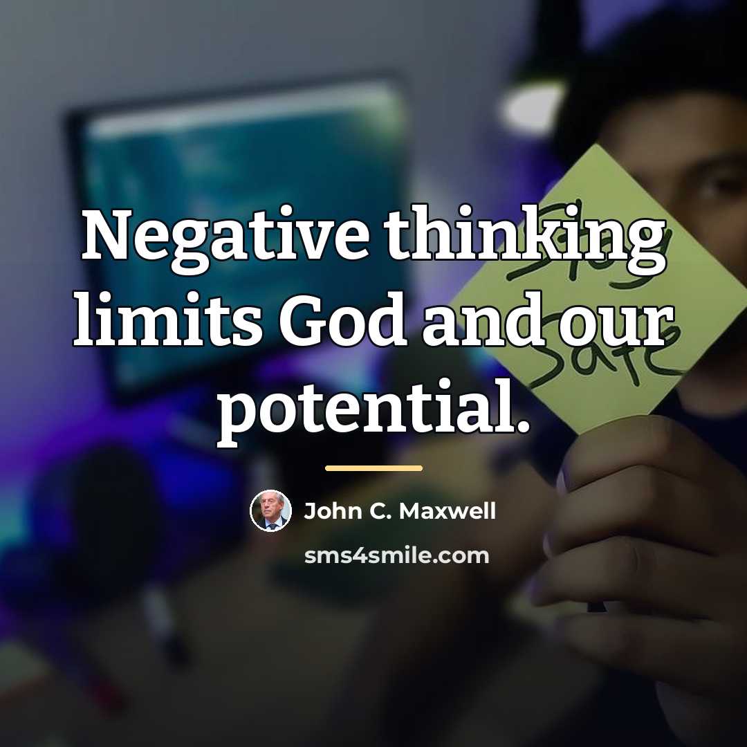“Negative thinking limits God and our potential.…” quote by John C. Maxwell