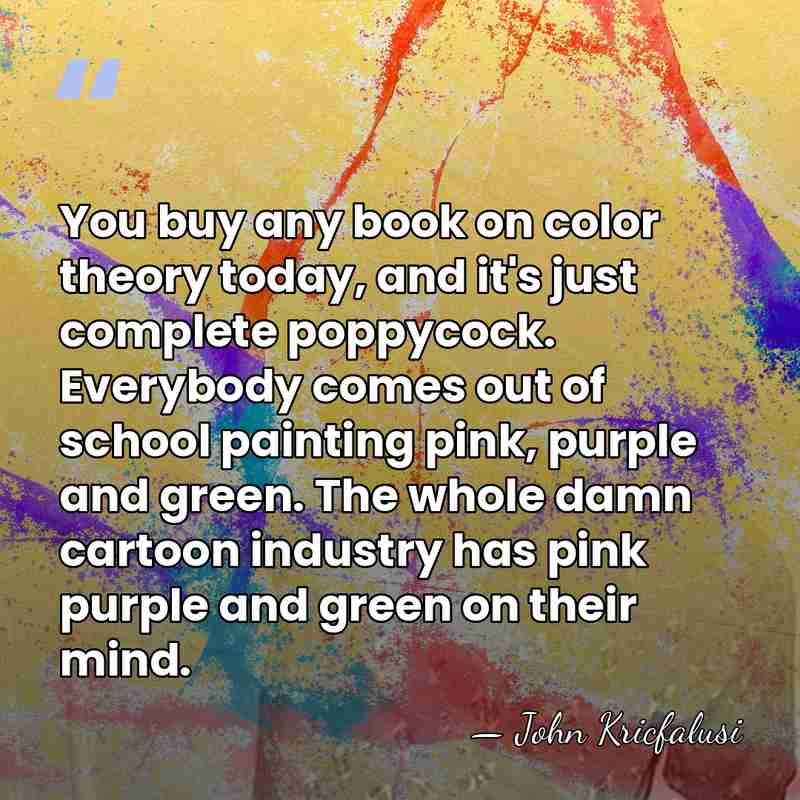 You buy any book on color theory today, and it's just complete&hellip; - John Kricfalusi