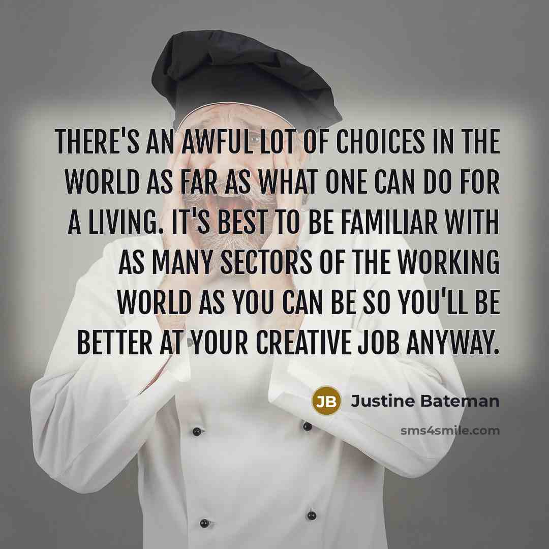 “There's an awful lot of choices in the world as…” quote by Justine Bateman