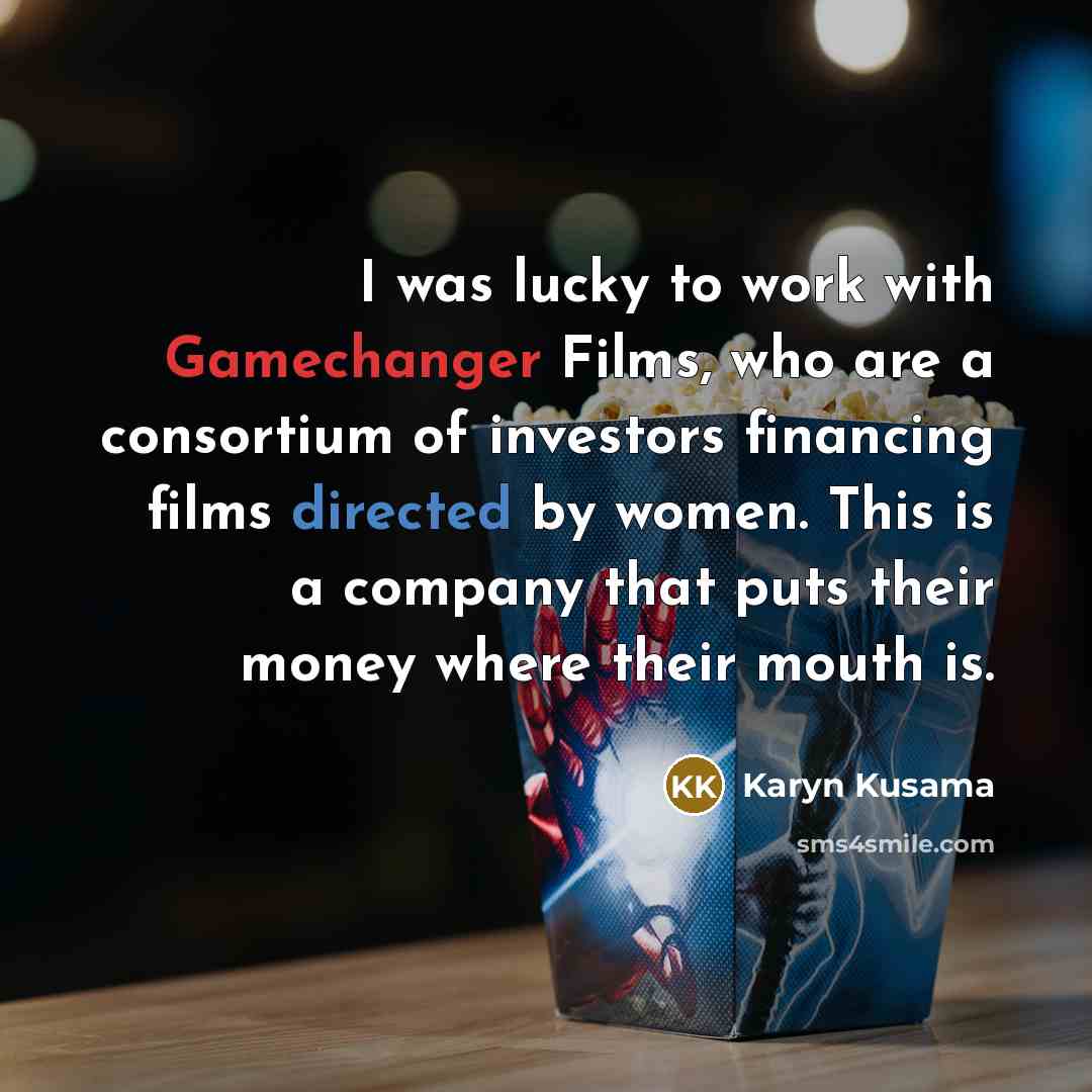 “I was lucky to work with Gamechanger Films, who are…” quote by Karyn Kusama