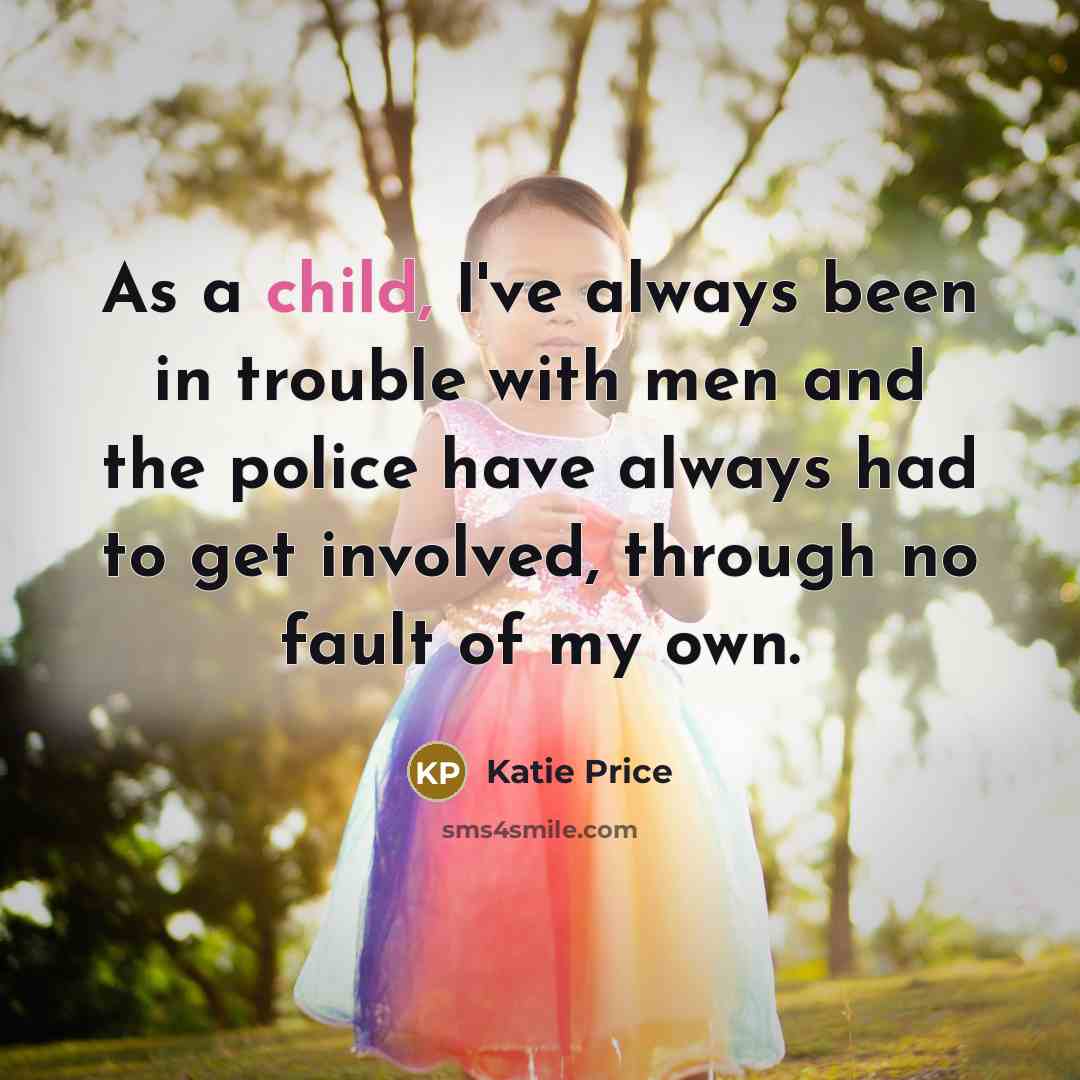 “As a child, I've always been in trouble with men…” quote by Katie Price