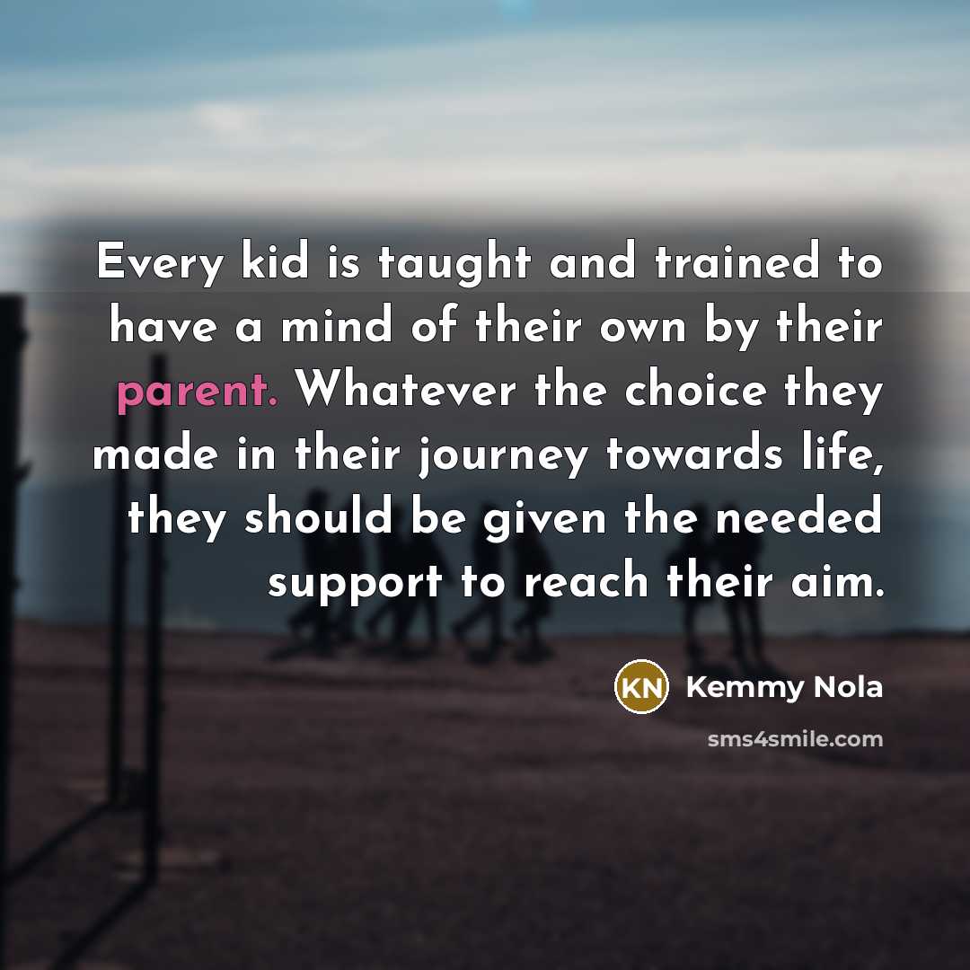 “Every kid is taught and trained to have a mind…” quote by Kemmy Nola