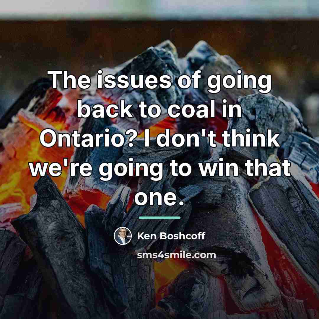 “The issues of going back to coal in Ontario? I…” quote by Ken Boshcoff