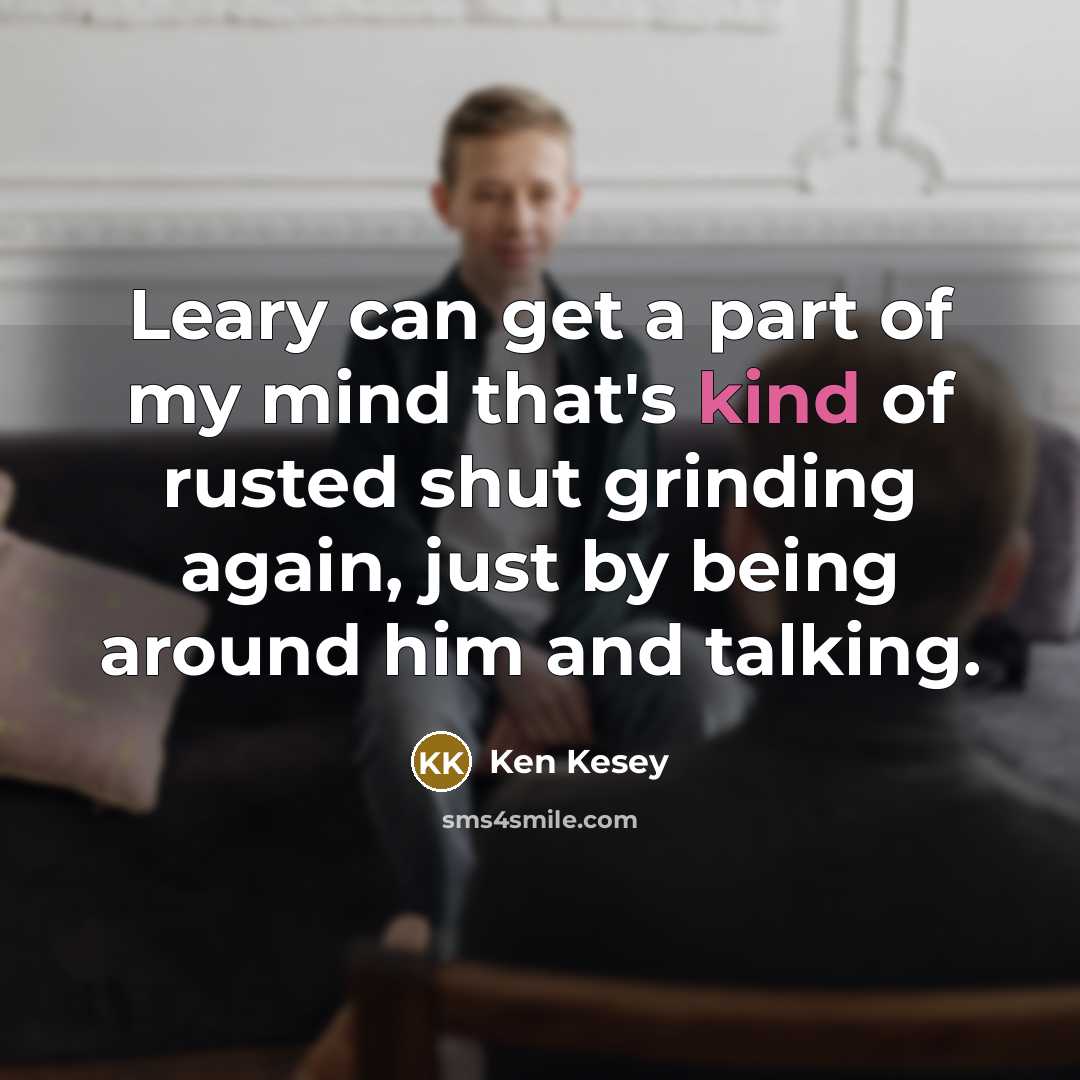 “Leary can get a part of my mind that's kind…” quote by Ken Kesey