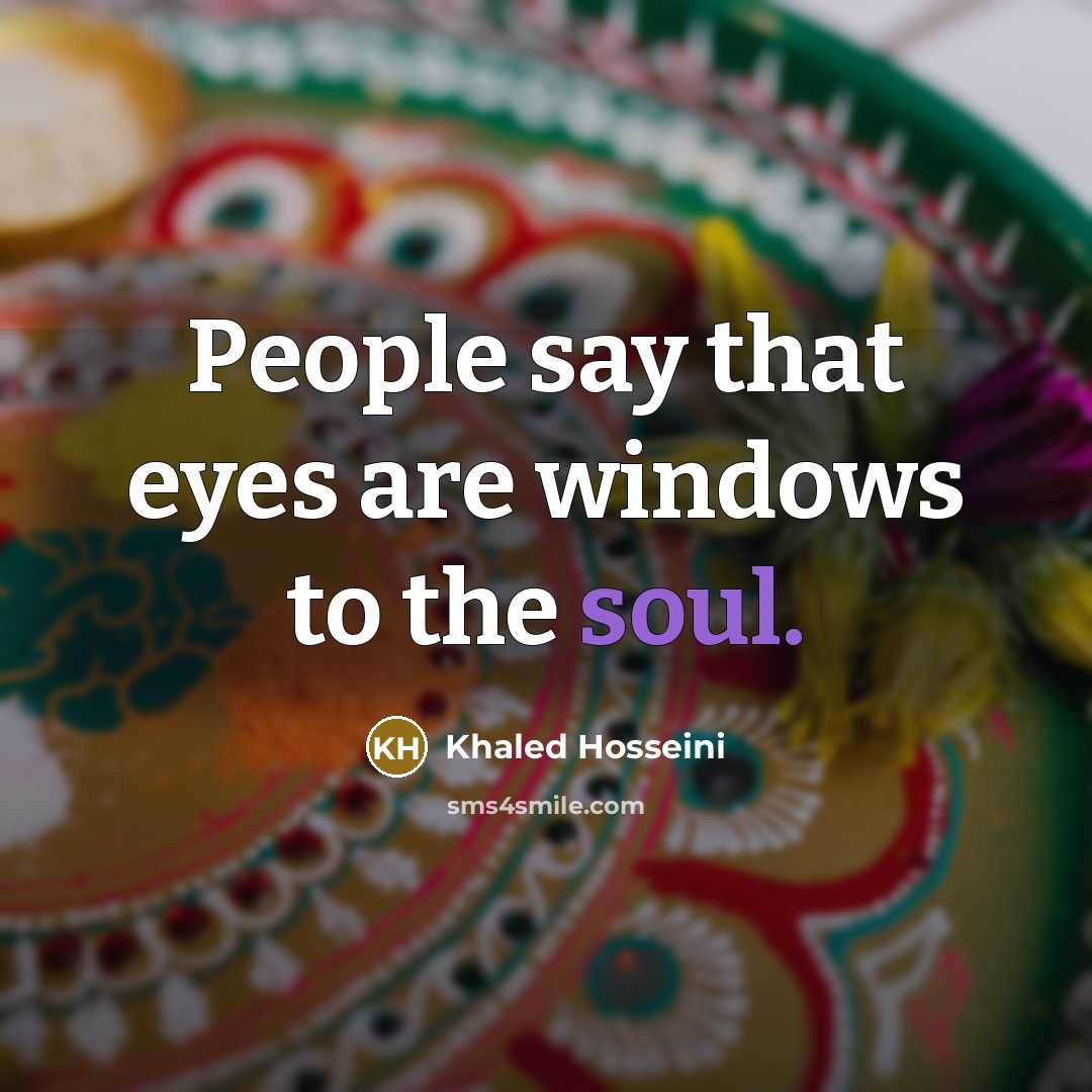 “People say that eyes are windows to the soul.…” quote by Khaled Hosseini