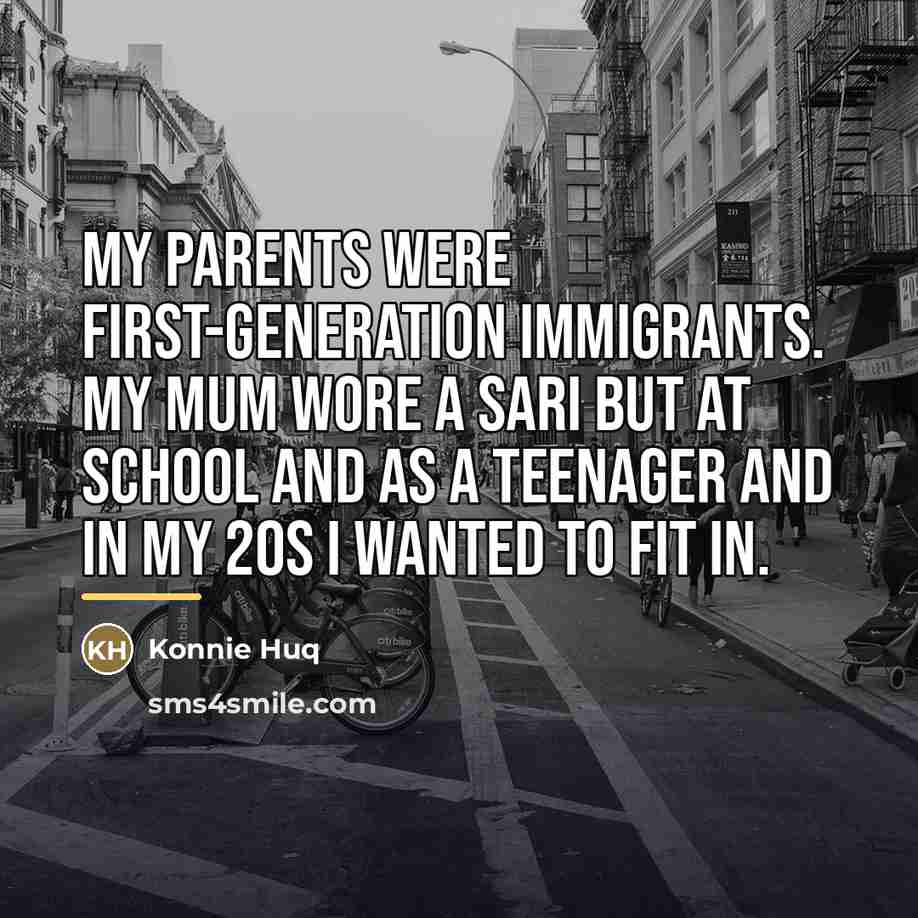 “My parents were first-generation immigrants. My mum wore a sari…” quote by Konnie Huq