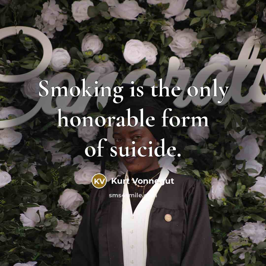 “Smoking is the only honorable form of suicide.…” quote by Kurt Vonnegut