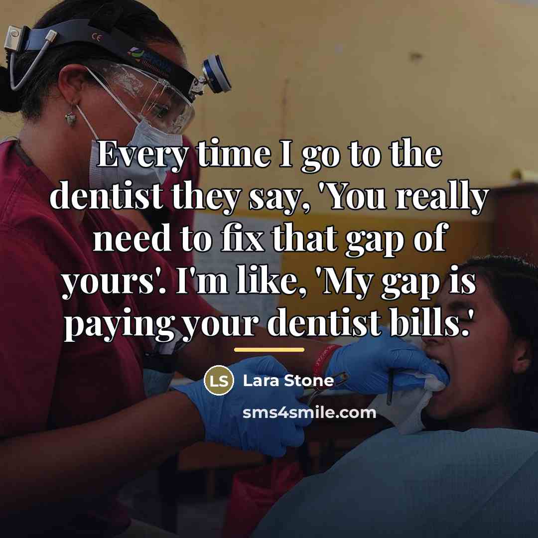 “Every time I go to the dentist they say, 'You…” quote by Lara Stone