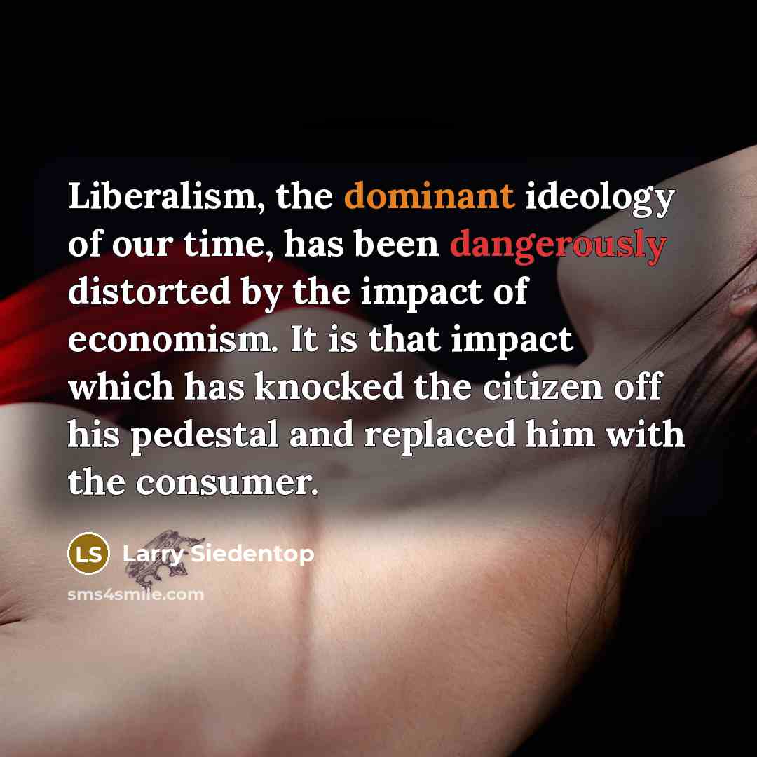 “Liberalism, the dominant ideology of our time, has been dangerously…” quote by Larry Siedentop