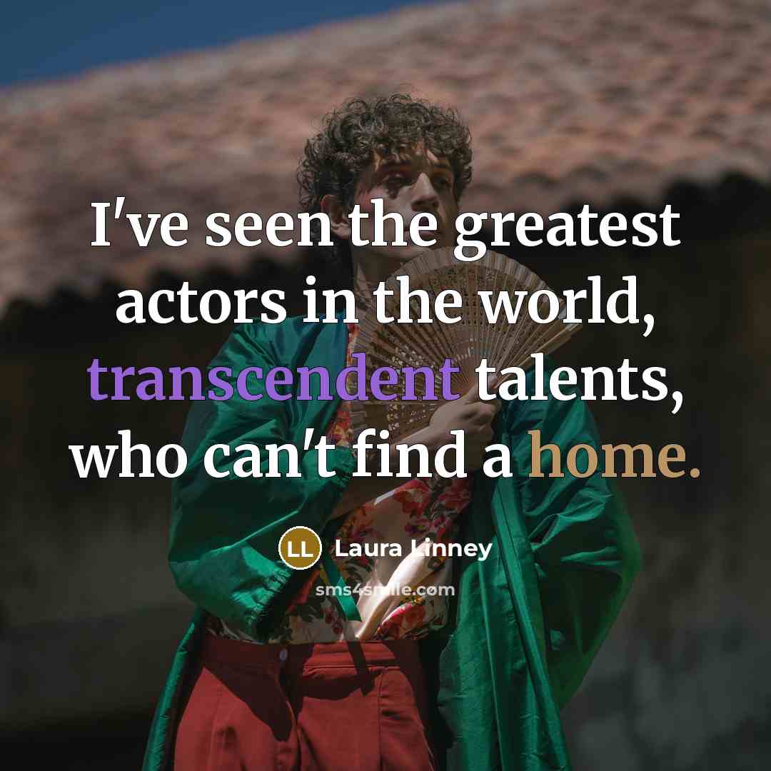 “I've seen the greatest actors in the world, transcendent talents,…” quote by Laura Linney