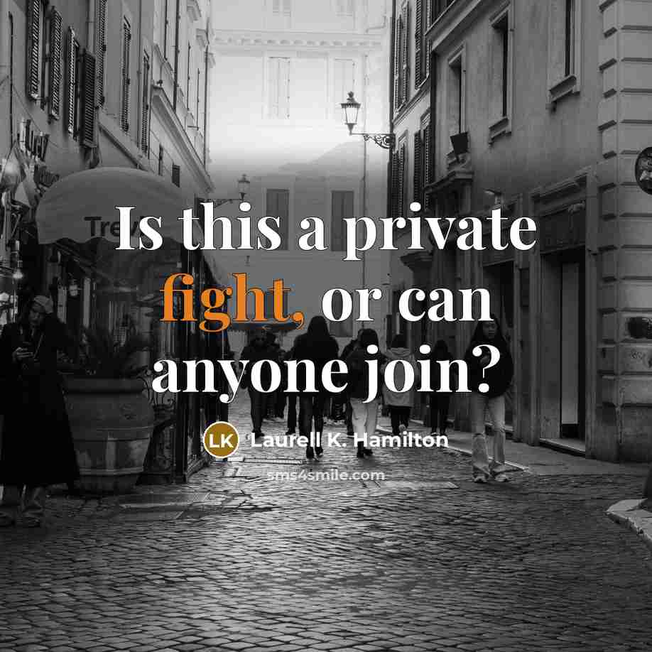 “Is this a private fight, or can anyone join?…” quote by Laurell K. Hamilton