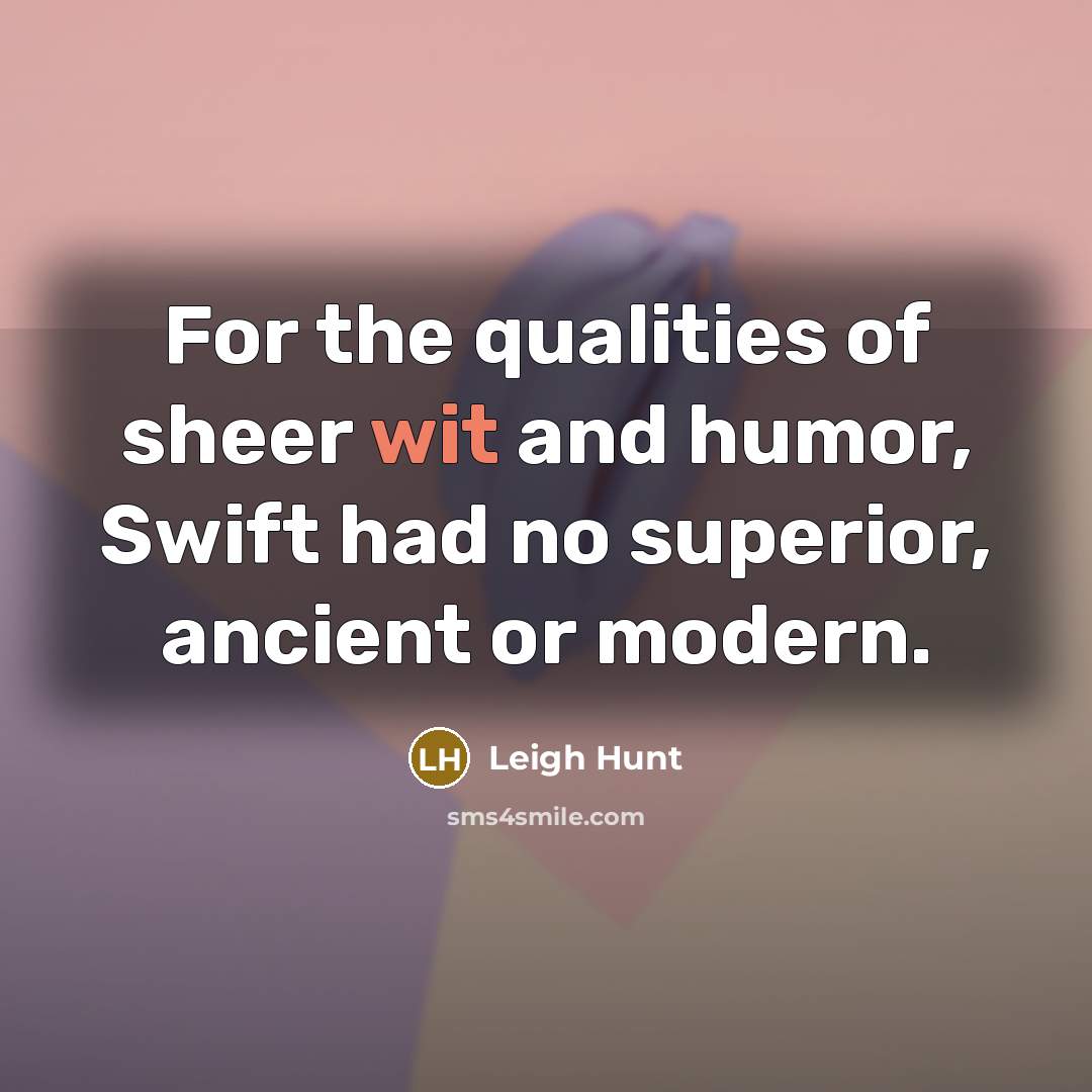“For the qualities of sheer wit and humor, Swift had…” quote by Leigh Hunt