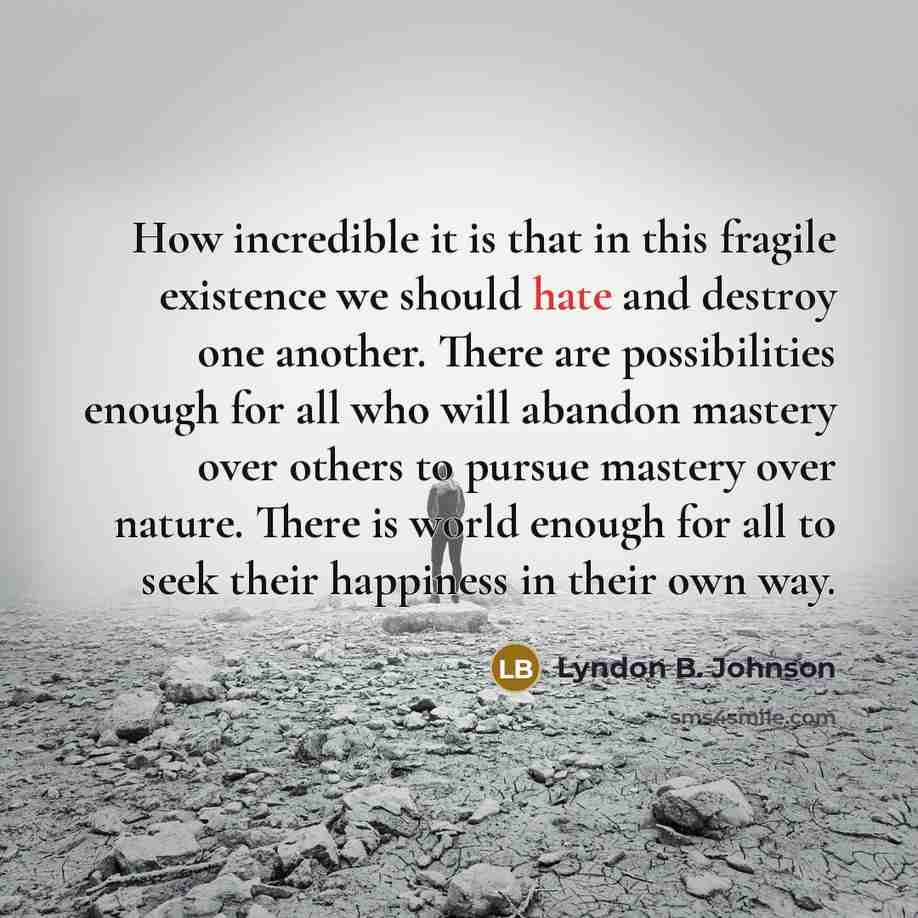 “How incredible it is that in this fragile existence we…” quote by Lyndon B. Johnson