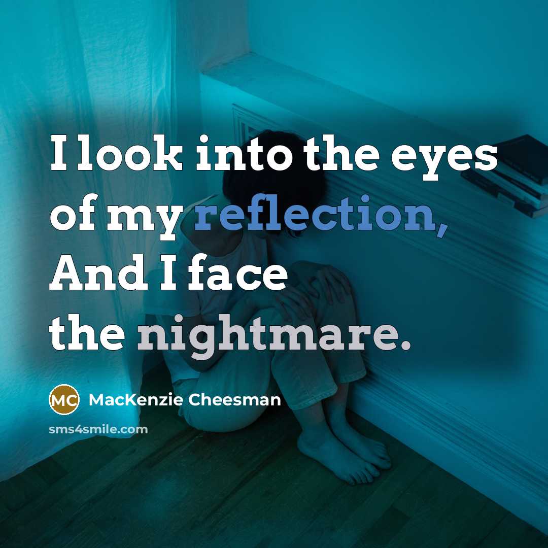 “I look into the eyes of my reflection, And I…” quote by MacKenzie Cheesman