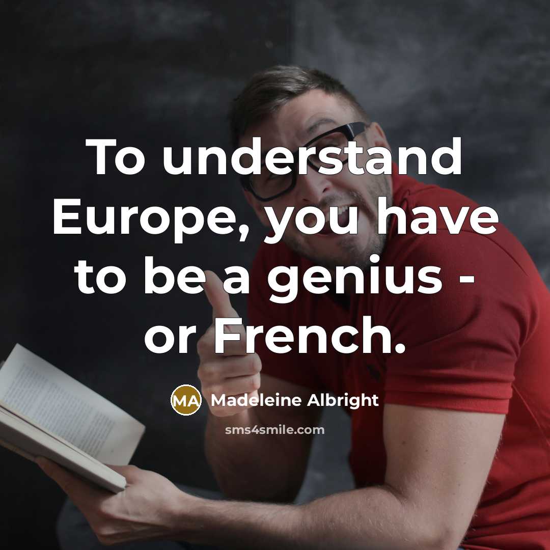 “To understand Europe, you have to be a genius -…” quote by Madeleine Albright