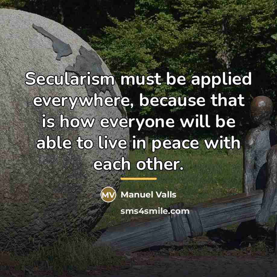 “Secularism must be applied everywhere, because that is how everyone…” quote by Manuel Valls