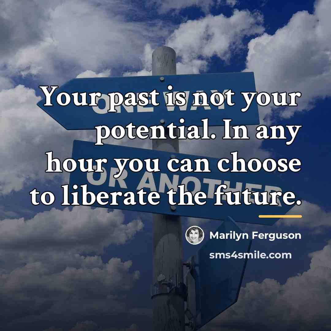 “Your past is not your potential. In any hour you…” quote by Marilyn Ferguson