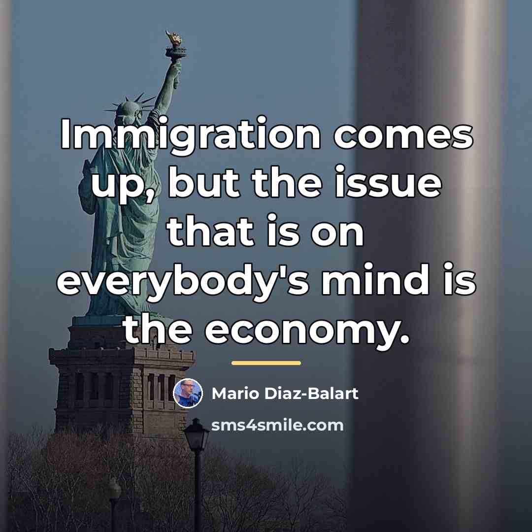 “Immigration comes up, but the issue that is on everybody's…” quote by Mario Diaz-Balart