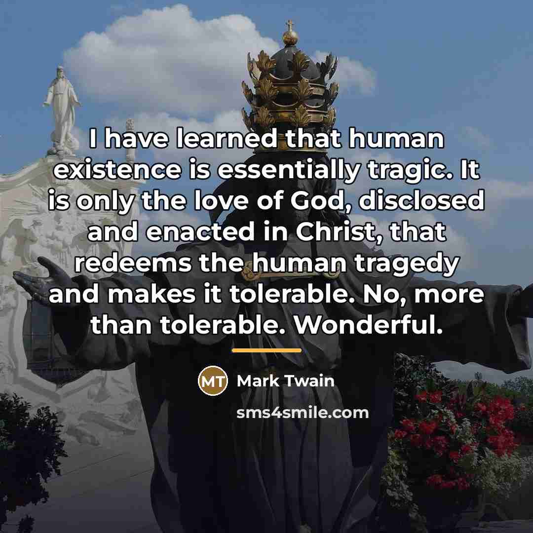 “I have learned that human existence is essentially tragic. It…” quote by Mark Twain