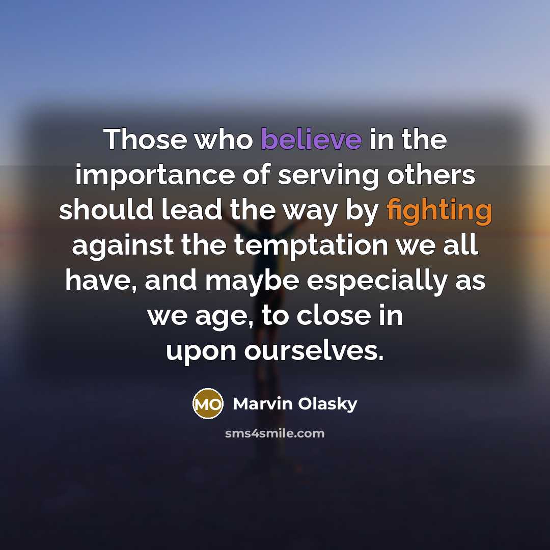 “Those who believe in the importance of serving others should…” quote by Marvin Olasky