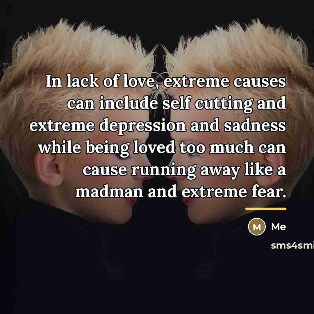 “In lack of love, extreme causes can include self cutting…” quote by Me