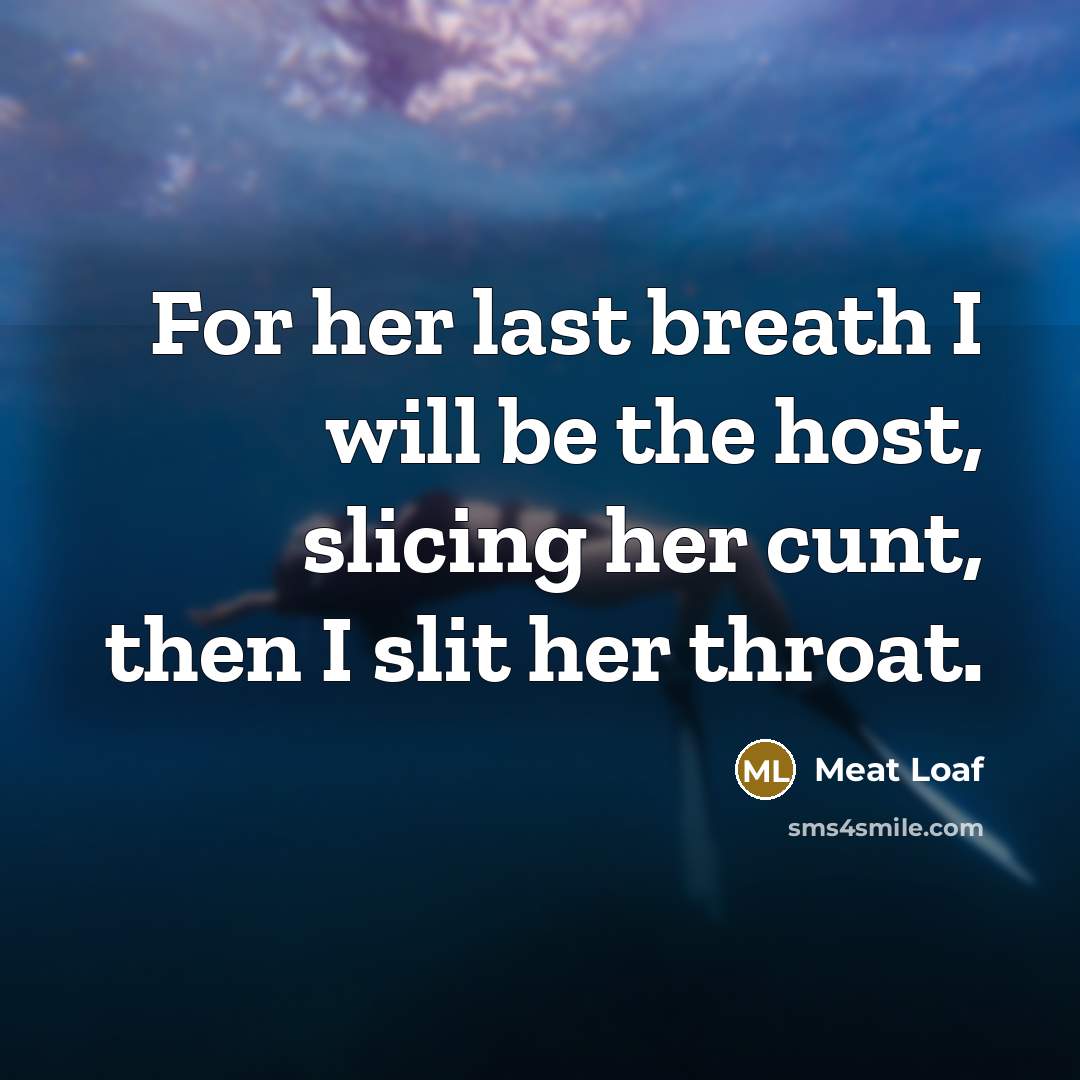 “For her last breath I will be the host, slicing…” quote by Meat Loaf