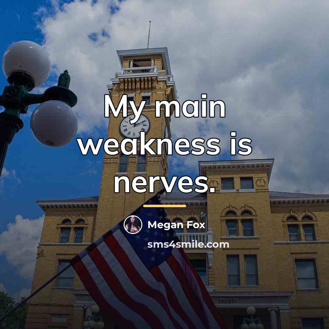 “My main weakness is nerves.…” quote by Megan Fox