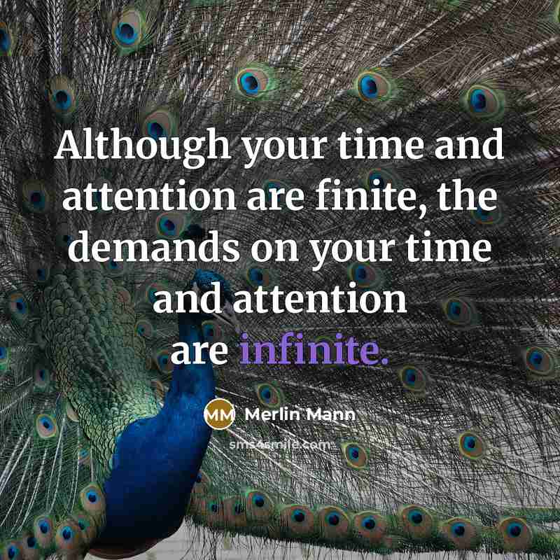 “Although your time and attention are finite, the demands on…” quote by Merlin Mann