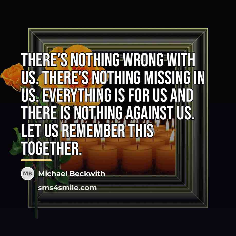 “There's nothing wrong with us. There's nothing missing in us.…” quote by Michael Beckwith