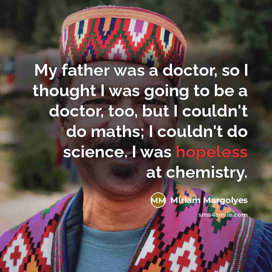 “My father was a doctor, so I thought I was…” quote by Miriam Margolyes