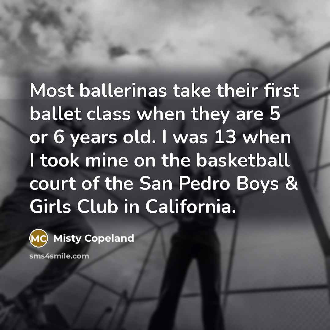 “Most ballerinas take their first ballet class when they are…” quote by Misty Copeland