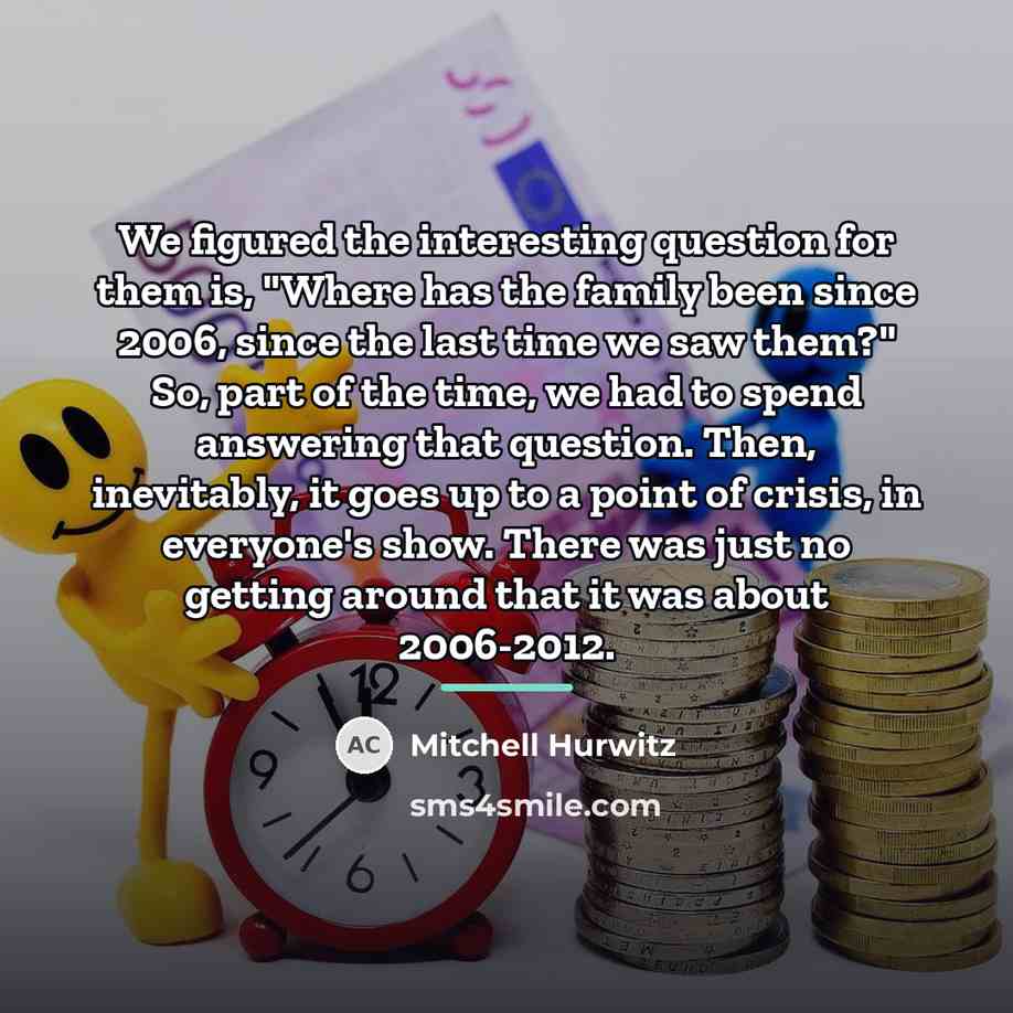 “We figured the interesting question for them is, "Where has…” quote by Mitchell Hurwitz