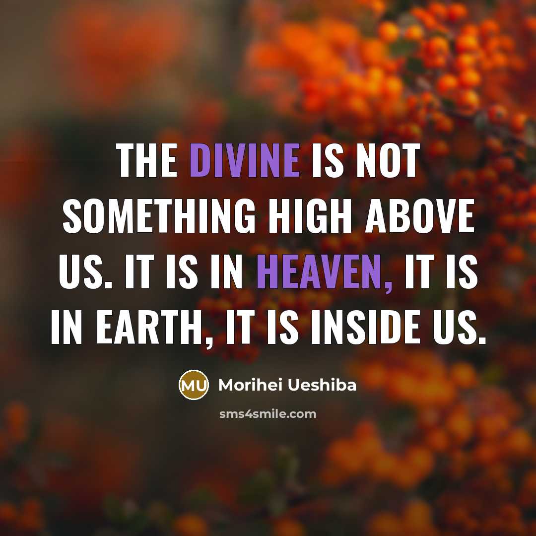 “The divine is not something high above us. It is…” quote by Morihei Ueshiba