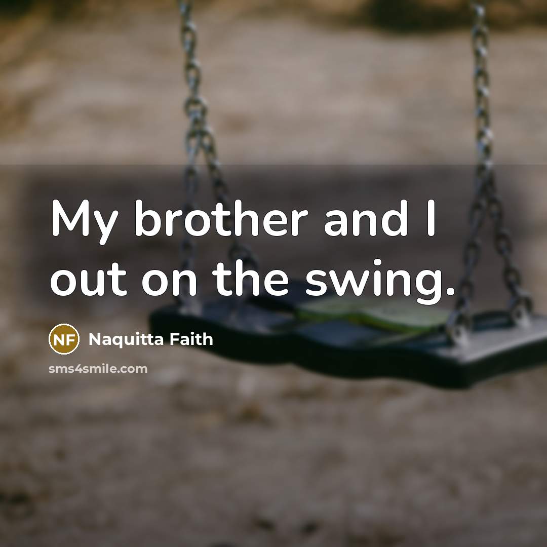 “My brother and I out on the swing.” quote by Naquitta Faith