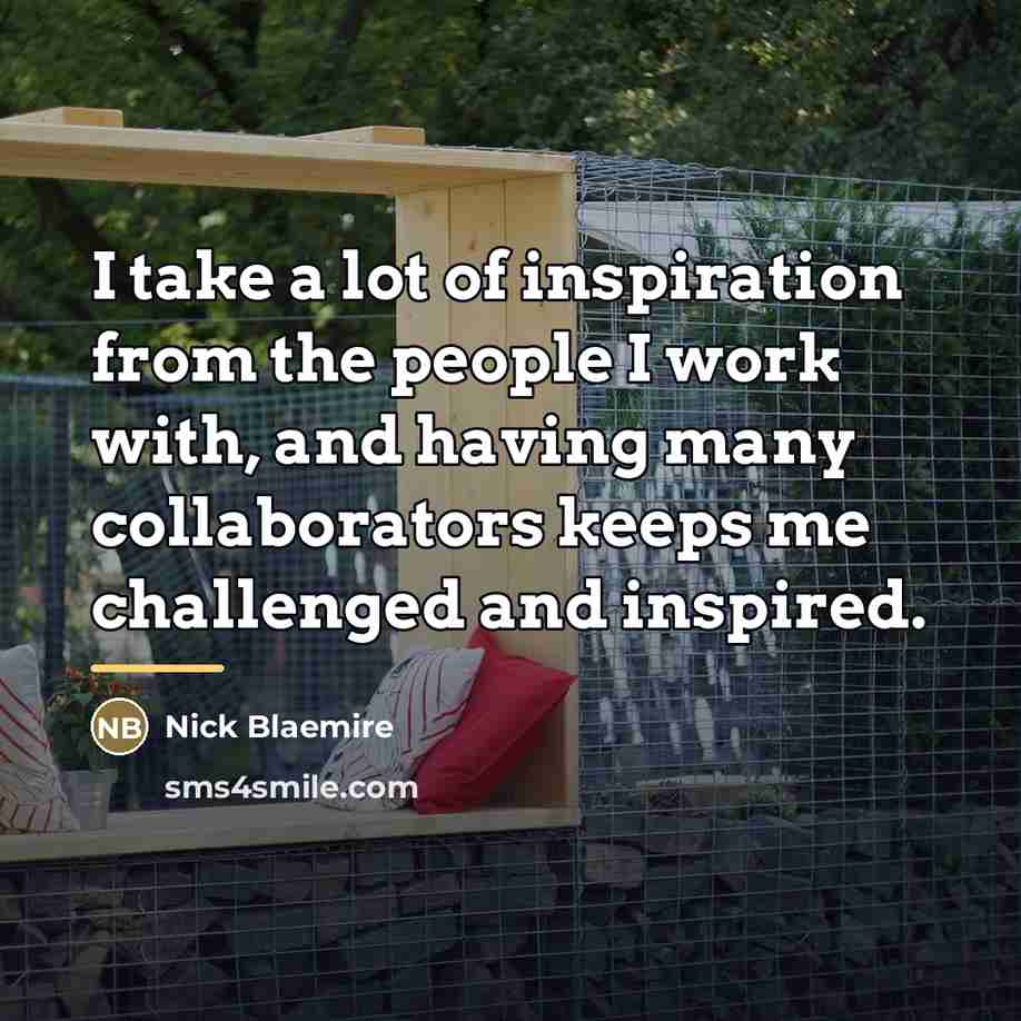 “I take a lot of inspiration from the people I…” quote by Nick Blaemire