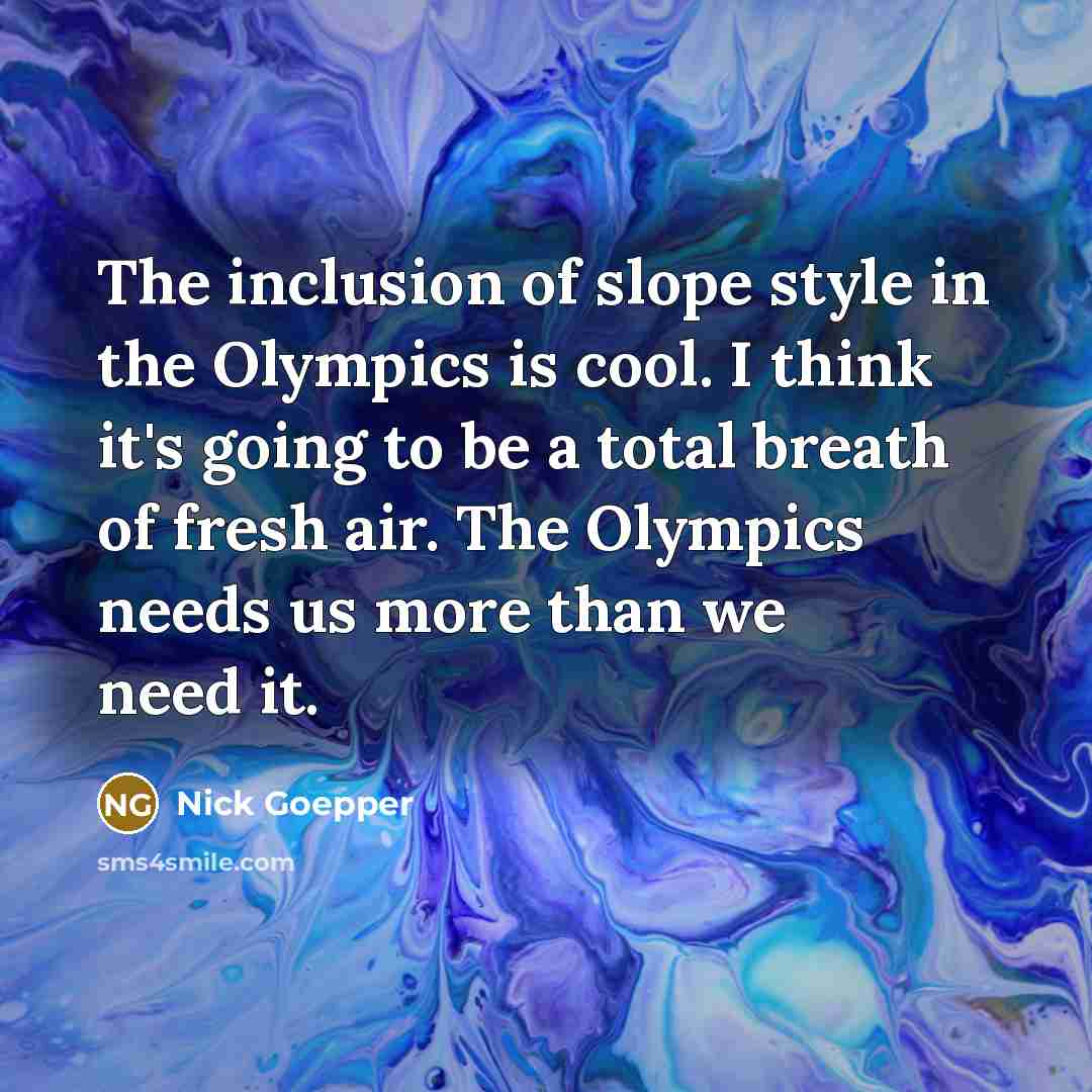 “The inclusion of slope style in the Olympics is cool.…” quote by Nick Goepper