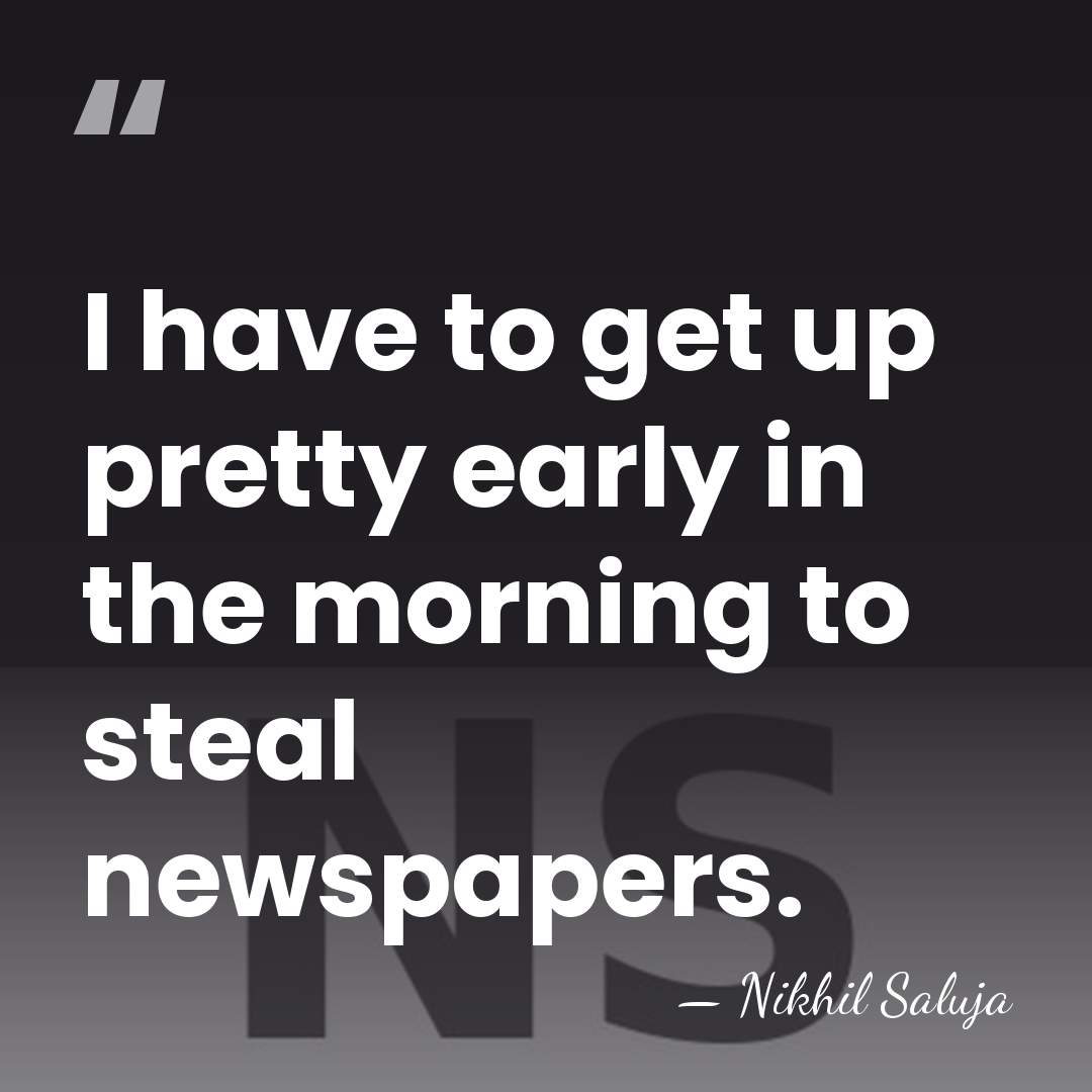 I have to get up pretty early in the morning to steal&hellip; - Nikhil Saluja