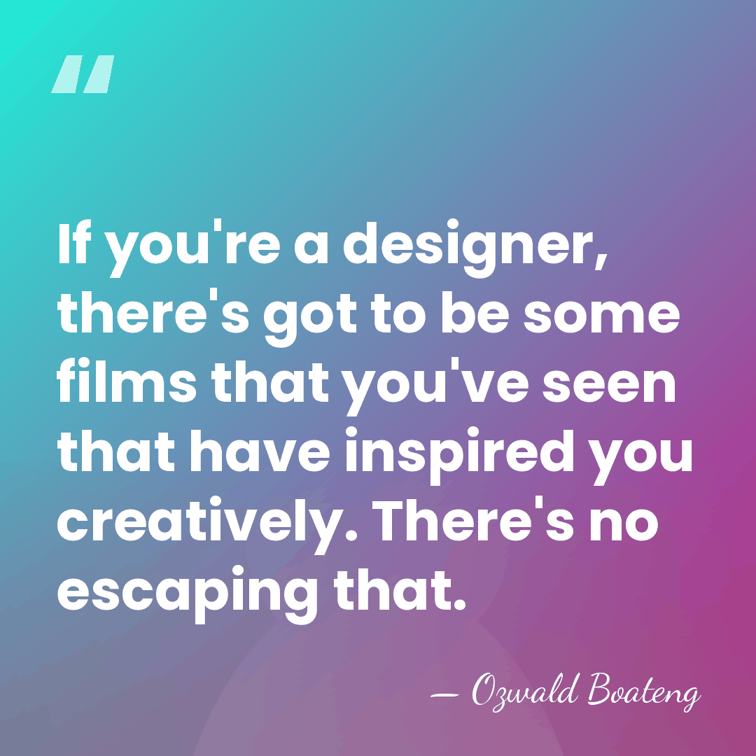 If you're a designer, there's got to be some films that you've&hellip; - Ozwald Boateng